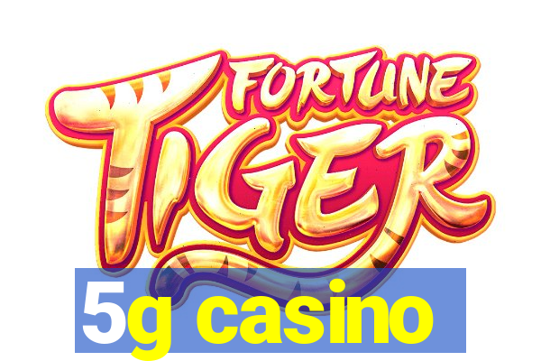 5g casino